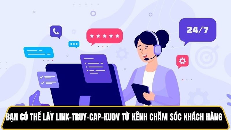 Bạn có thể lấy link truy cập KUDV từ kênh chăm sóc khách hàng