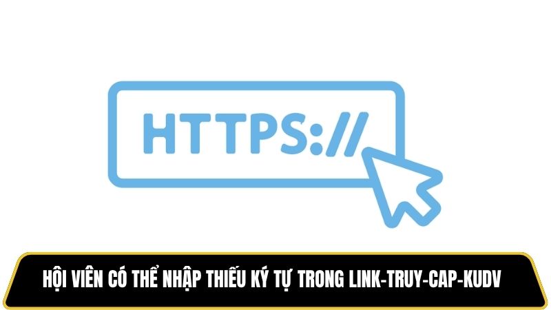 Hội viên có thể nhập thiếu ký tự trong link truy cập KUDV