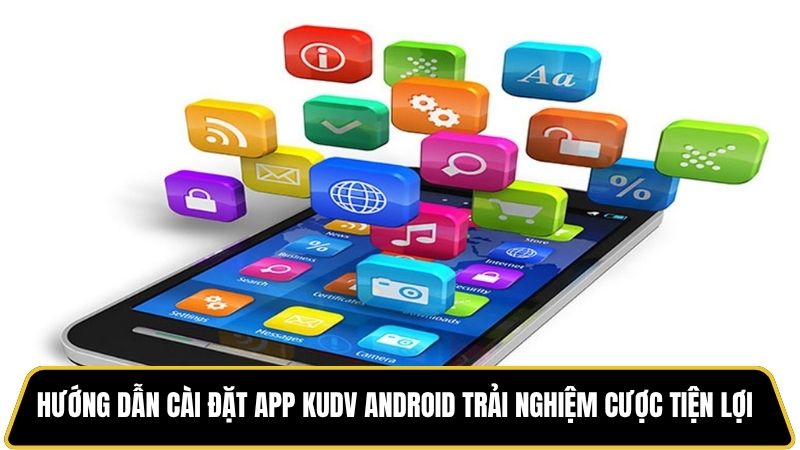 Hướng dẫn cài đặt app Kudv android