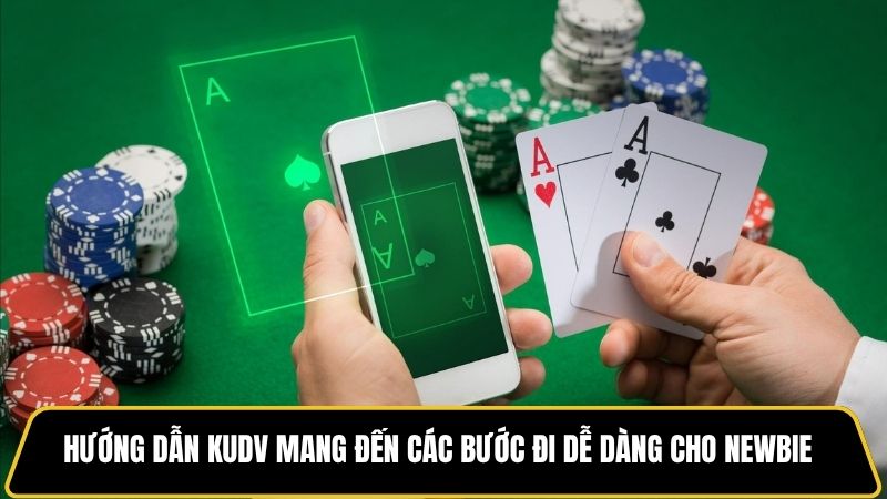 Hướng dẫn kudv mang đến các bước đi dễ dàng cho newbie