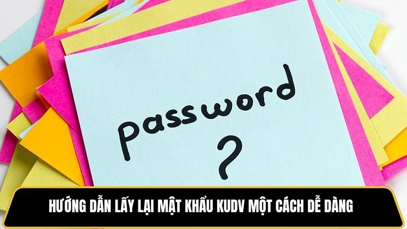 Hướng Dẫn Lấy Lại Mật Khẩu Kudv