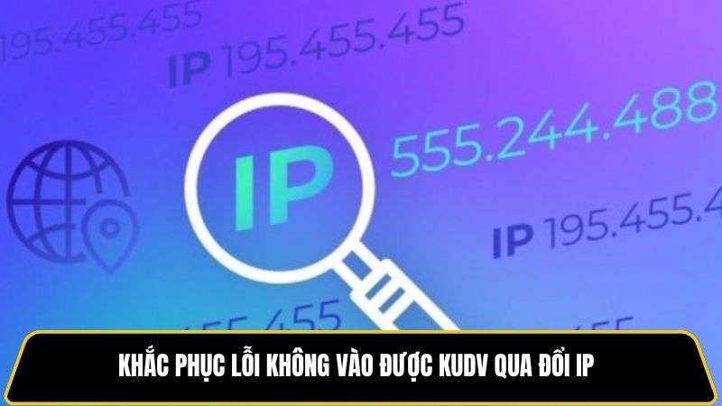Khắc phục lỗi không vào được KUDV qua đổi IP