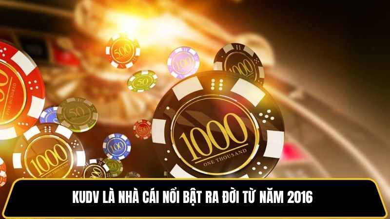 KUDV là nhà cái nổi bật ra đời từ năm 2016