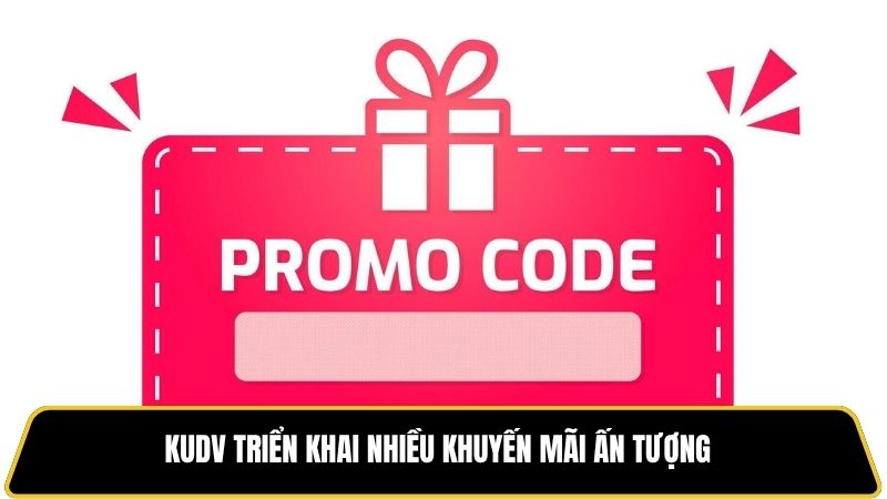 KUDV triển khai nhiều khuyến mãi ấn tượng