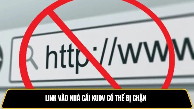 Link vào nhà cái KUDV có thể bị chặn