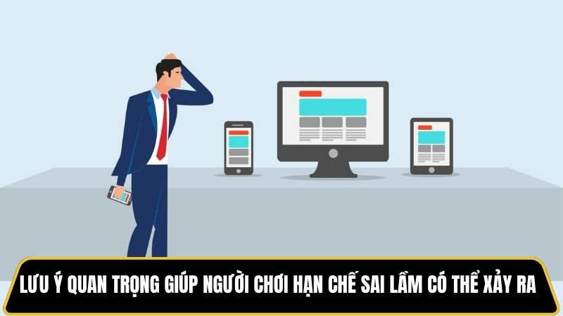 Lưu ý quan trọng giúp người chơi hạn chế sai lầm có thể xảy ra