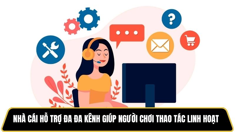 Nhà cái hỗ trợ đa đa kênh giúp người chơi thao tác linh hoạt