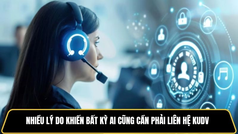 Nhiều lý do khiến bất kỳ ai cũng cần phải liên hệ kudv
