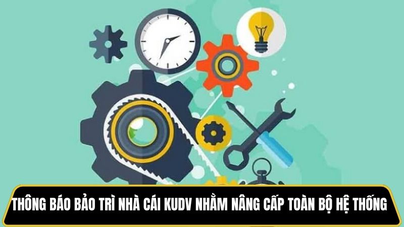 Thông báo bảo trì nhà cái Kudv nhằm nâng cấp toàn bộ hệ thống