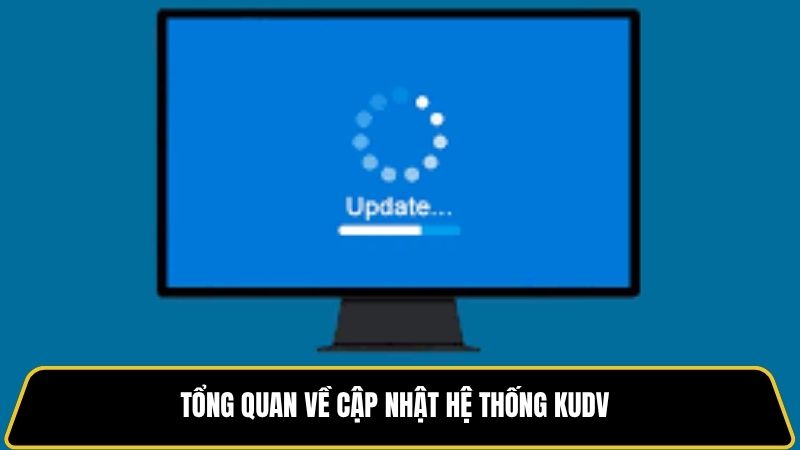 Tổng quan về cập nhật hệ thống Kudv