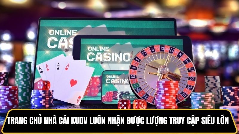 Trang chủ nhà cái KUDV luôn nhận được lượng truy cập siêu lớn